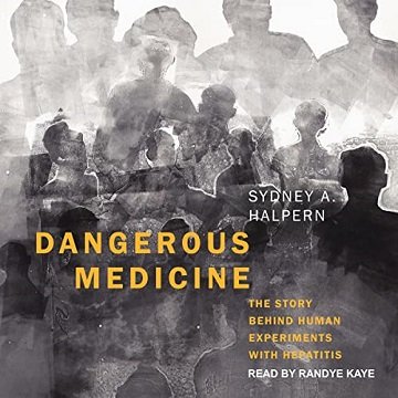 Dangerous Medicine: The Story Behind Human Experiments with Hepatitis [Audiobook]