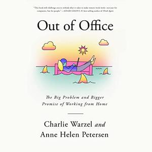 Out of Office: The Big Problem and Bigger Promise of Working from Home [Audiobook]