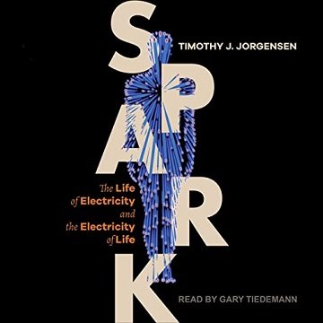 Spark: The Life of Electricity and the Electricity of Life [Audiobook]