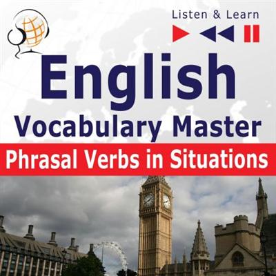 English Vocabulary Master   Phrasal Verbs in Situations. For Intermediate / Advanced Learners [Audiobook]