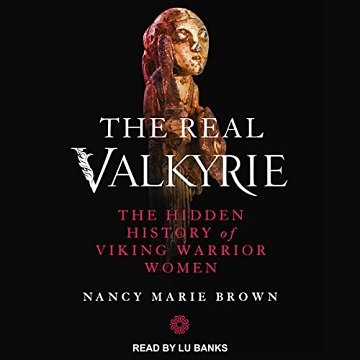 The Real Valkyrie: The Hidden History of Viking Warrior Women [Audiobook]