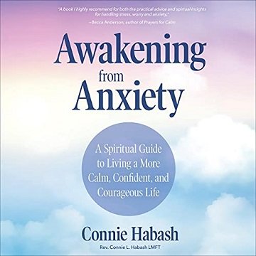 Awakening from Anxiety: A Spiritual Guide to Living a More Calm, Confident, and Courageous Life [Audiobook]