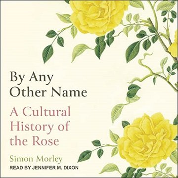 By Any Other Name: A Cultural History of the Rose [Audiobook]