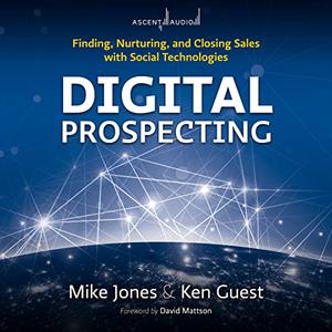 Digital Prospecting: Finding, Nurturing, and Closing Sales with Social Technologies [Audiobook]