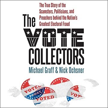 The Vote Collectors: The True Story of the Scamsters, Politicians Preachers Behind Nation's Greatest Electoral Fraud [Audiobook]
