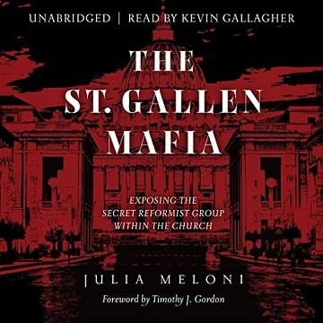 The St. Gallen Mafia: Exposing the Secret Reformist Group Within the Church [Audiobook]