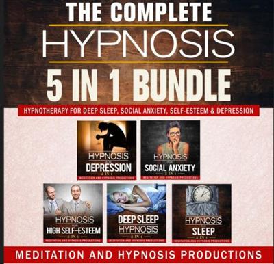 The Complete Hypnosis 5 in 1 Bundle: Hypnotherapy for Deep Sleep, Social Anxiety, Self Esteem & Depression [Audiobook]