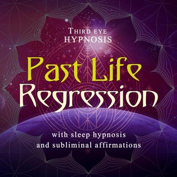 Past life regression: With sleep hypnosis and subliminal affirmations [Audiobook]