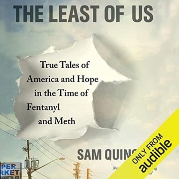 The Least of Us: True Tales of America and Hope in the Time of Fentanyl and Meth [Audiobook]