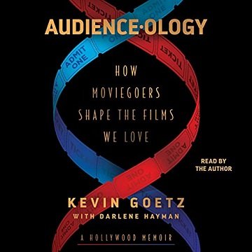 Audience ology: How Moviegoers Shape the Films We Love [Audiobook]