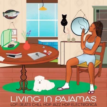 Living In Pajamas (Lofi Beats, Chill Hop, Jazz Hop, Electronica) (2021)