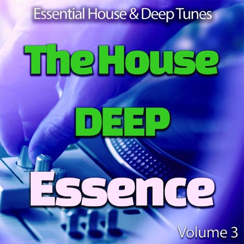 The House Deep Essence: 3 - Essential House & Deep Tunes (Album) (2021)