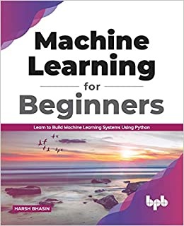 Machine Learning for Beginners Learn to Build Machine Learning Systems Using Python (True EPUB)
