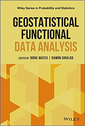 Geostatistical Functional Data Analysis (Wiley Series in Probability and Statistics)