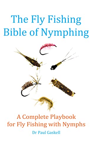 The Fly Fishing Bible of Nymphing A Complete Playbook for Fly Fishing with Nymphs