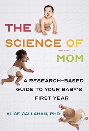 The Science of Mom A Research-Based Guide to Your Baby's First Year (2021)
