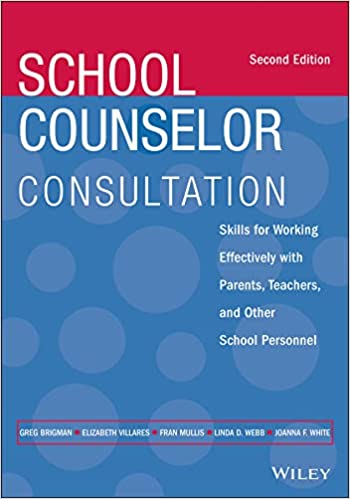 School Counselor Consultation Skills for Working Effectively with Parents, Teachers, and Other School Personnel, 2nd Edition