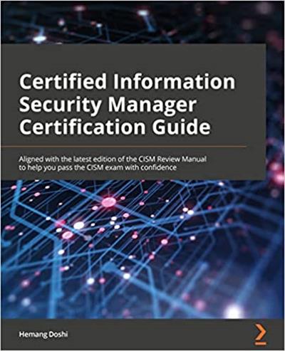 Certified Information Security Manager Exam Prep Guide Aligned with the latest edition of the CISM Review Manual