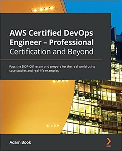 AWS Certified DevOps Engineer - Professional Certification and Beyond Pass the DOP-C01 exam and prepare for the real world