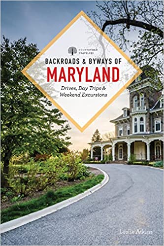Backroads & Byways of Maryland Drives, Day Trips & Weekend Excursions