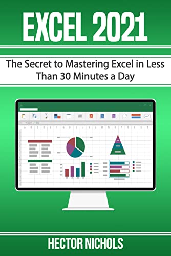 Excel 2021 The Secret to Mastering Excel in Less Than 30 Minutes a Day
