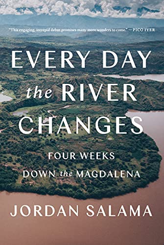 Every Day the River Changes Four Weeks Down the Magdalena