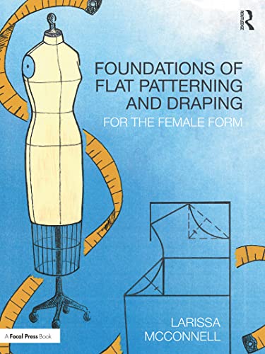 Foundations of Flat Patterning and Draping For the Female Form