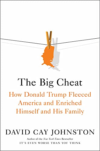 The Big Cheat How Donald Trump Fleeced America and Enriched Himself and His Family