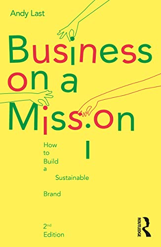 Business on a Mission How to Build a Sustainable Brand, 2nd Edition