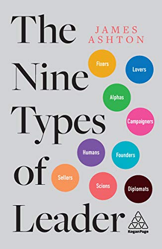 The Nine Types of Leader How the Leaders of Tomorrow Can Learn from The Leaders of Today