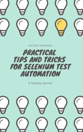 Practical Tips and Tricks for Selenium Test Automation Practical Tips and Tricks for Selenium Test Automation