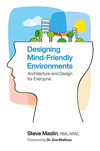 Designing Mind-Friendly Environments Architecture and Design for Everyone