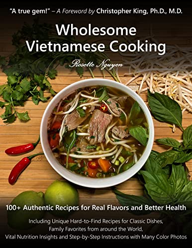 Wholesome Vietnamese Cooking 100+ Authentic Recipes for Real Flavors and Better Health