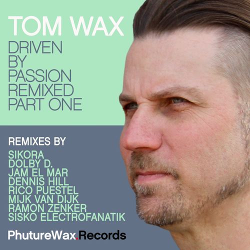 Tom Wax - Driven By Passion Remixed Part Two (2021)