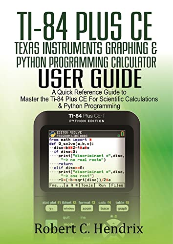 Ti-84 Plus CE Texas Instruments Graphing & Python Programming Calculator User Guide