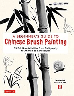 A Beginner's Guide to Chinese Brush Painting 35 Painting Activities from Calligraphy to Animals to Landscapes (True EPUB)