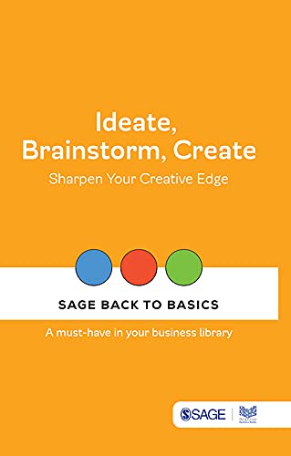 Ideate, Brainstorm, Create Sharpen Your Creative Edge (SAGE Back to Basics)
