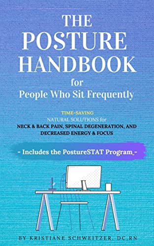 The POSTURE HANDBOOK for People Who Sit Frequently Time-Saving Natural Solutions for Back & Neck Pain, Spinal Degeneration, an