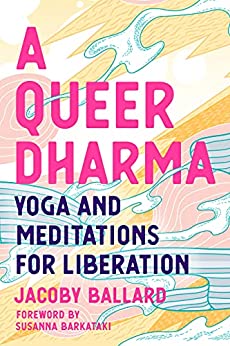 A Queer Dharma Yoga and Meditations for Liberation