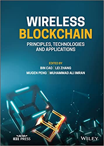 Wireless Blockchain Principles, Technologies and Applications (IEEE Press)