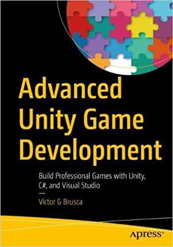 Advanced Unity Game Development Build Professional Games with Unity, C#, and Visual Studio