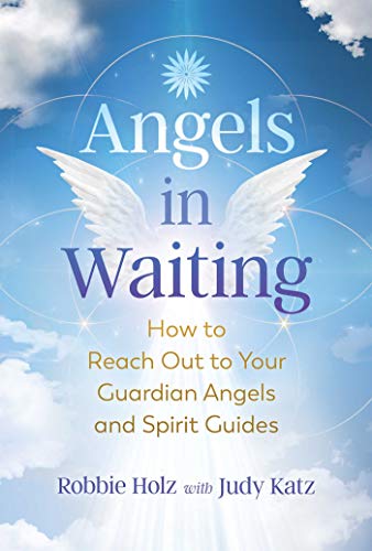 Angels in Waiting How to Reach Out to Your Guardian Angels and Spirit Guides