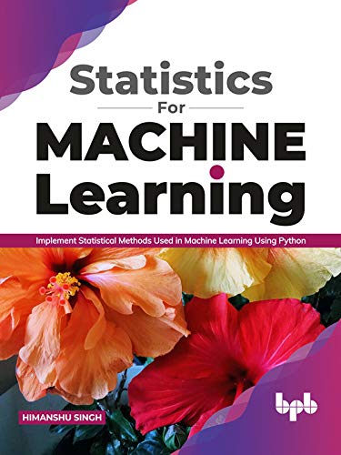 Statistics for Machine Learning  Implement Statistical methods used in Machine Learning using Python (True EPUB)