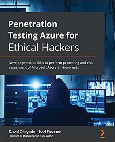 Penetration Testing Azure for Ethical Hackers Develop practical skills to perform pentesting and risk assessment