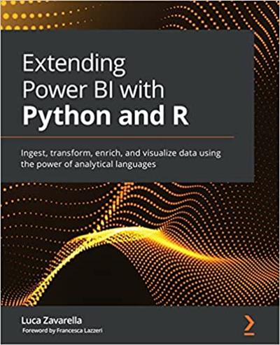 Extending Power BI with Python and R Ingest, transform, enrich, and visualize data using the power of analytical languages