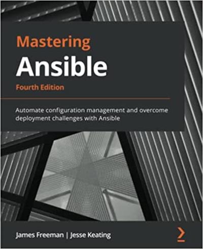 Mastering Ansible Automate configuration management and overcome deployment challenges with Ansible, 4th Edition
