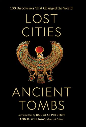 Lost Cities, Ancient Tombs A History of the World in 100 Discoveries