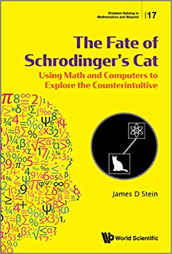 The Fate Of Schrodinger's Cat Using Math And Computers To Explore The Counterintuitive (Problem Solving In Mathematics)