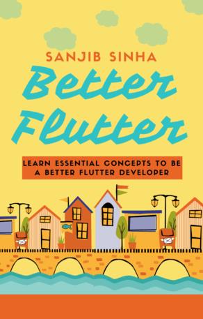Better Flutter Learn essential concepts to be a better Flutter developer