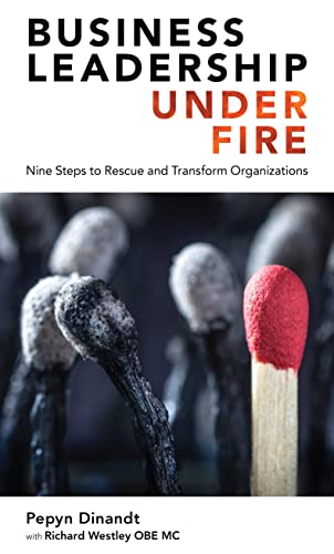 Business Leadership Under Fire Nine Steps to Rescue and Transform Organizations